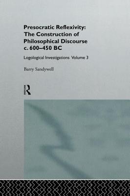 Presocratic Reflexivity: The Construction of Philosophical Discourse c. 600-450 B.C.