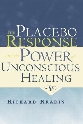 The Placebo Response and the Power of Unconscious Healing