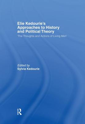 Elie Kedourie's Approaches to History and Political Theory