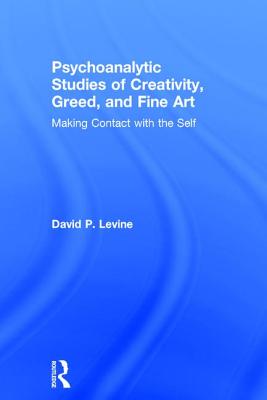 Psychoanalytic Studies of Creativity, Greed, and Fine Art