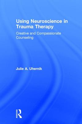 Using Neuroscience in Trauma Therapy