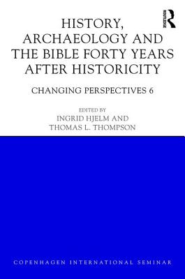 History, Archaeology and The Bible Forty Years After Historicity