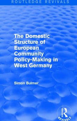 The Domestic Structure of European Community Policy-Making in West Germany (Routledge Revivals)