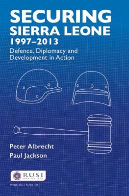 Securing Sierra Leone, 1997-2013