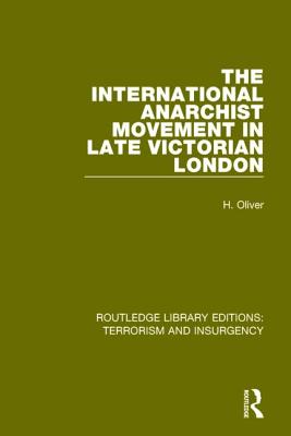 The International Anarchist Movement in Late Victorian London  (RLE: Terrorism & Insurgency)