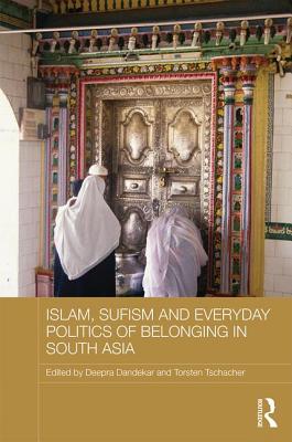 Islam, Sufism and Everyday Politics of Belonging in South Asia