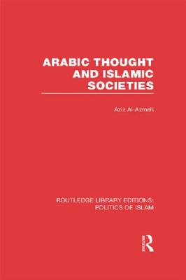 Arabic Thought and Islamic Societies (RLE Politics of Islam)