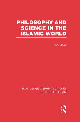 Philosophy and Science in the Islamic World (RLE Politics of Islam)