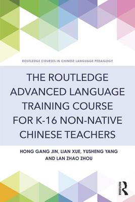 The Routledge Advanced Language Training Course for K-16 Non-native Chinese Teachers