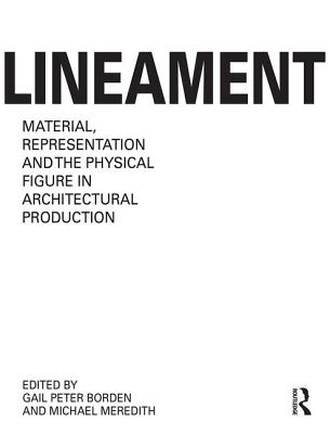 Lineament: Material, Representation and the Physical Figure in Architectural Production