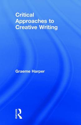 Critical Approaches to Creative Writing