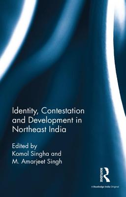 Identity, Contestation and Development in Northeast India