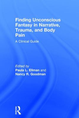 Finding Unconscious Fantasy in Narrative, Trauma, and Body Pain
