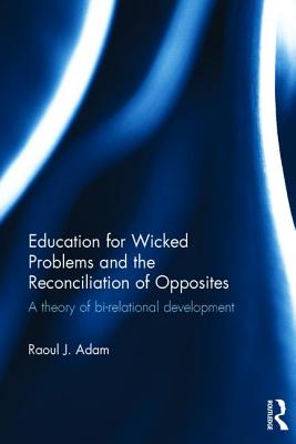 Education for Wicked Problems and the Reconciliation of Opposites