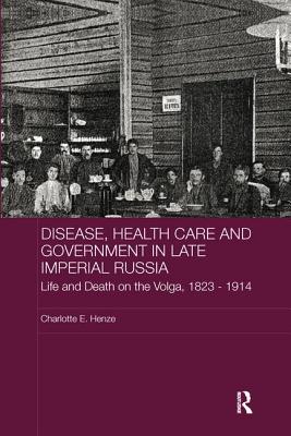 Disease, Health Care and Government in Late Imperial Russia