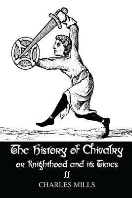 The History of Chivalry or Knighthood and Its Times