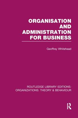 Organisation and Administration for Business (RLE: Organizations)