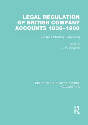 Legal Regulation of British Company Accounts 1836-1900 (RLE Accounting)
