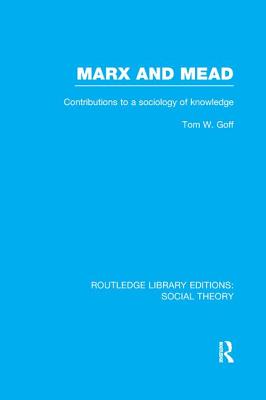 Marx and Mead (RLE Social Theory)