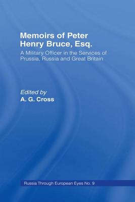 Memoirs of Peter Henry Bruce, Esq., a Military Officer in the Services of Prussia, Russia & Great Britain, Containing an Account of His Travels in Germany, Russia, Tartary, Turkey, the West Indies Etc