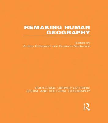 Remaking Human Geography (RLE Social & Cultural Geography)