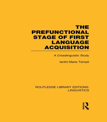 The Prefunctional Stage of First Language Acquistion (RLE Linguistics C: Applied Linguistics)