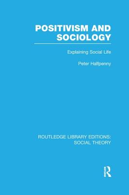 Positivism and Sociology (RLE Social Theory)