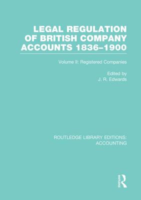 Legal Regulation of British Company Accounts 1836-1900 (RLE Accounting)