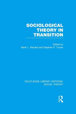 Sociological Theory in Transition (RLE Social Theory)