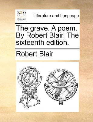 The Grave. a Poem. by Robert Blair. the Sixteenth Edition.