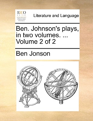 Ben. Johnson's Plays, in Two Volumes. ... Volume 2 of 2