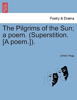 The Pilgrims of the Sun; A Poem. (Superstition. [A Poem.]).