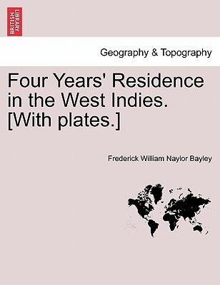 Four Years' Residence in the West Indies. [With plates.]