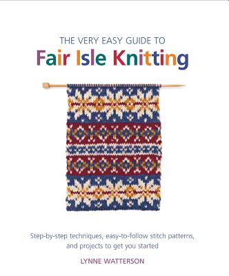 The Very Easy Guide to Fair Isle Knitting