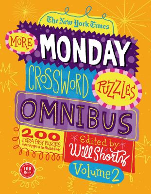 The New York Times More Monday Crossword Puzzles Omnibus Volume 2