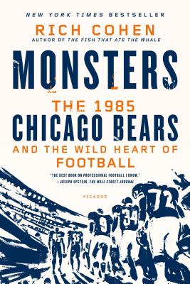 Monsters: The 1985 Chicago Bears and the Wild Heart of Football