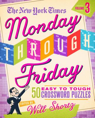 The New York Times Monday Through Friday Easy to Tough Crossword Puzzles Volume 3