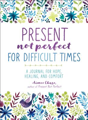 Present, Not Perfect for Difficult Times