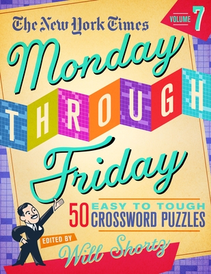 The New York Times Monday Through Friday Easy to Tough Crossword Puzzles Volume 7