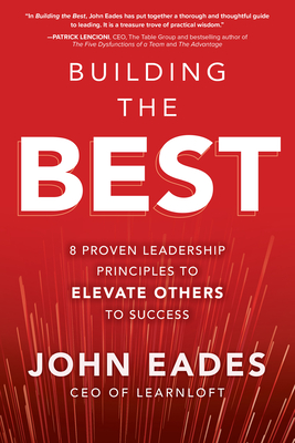 Building the Best: 8 Proven Leadership Principles to Elevate Others to Success