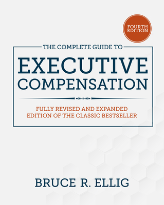 The Complete Guide to Executive Compensation, Fourth Edition