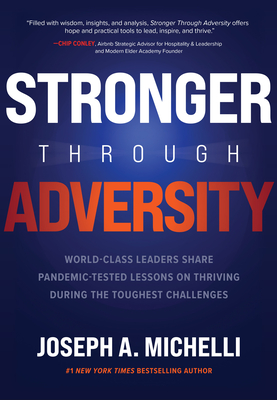 Stronger Through Adversity: World-Class Leaders Share Pandemic-Tested Lessons on Thriving During the Toughest Challenges