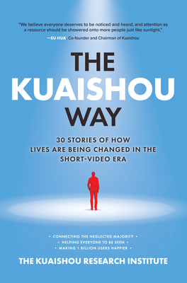 The Kuaishou Way: Thirty Stories of How Lives Are Being Changed in the Short-Video Era