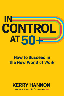 In Control at 50+: How to Succeed in the New World of Work