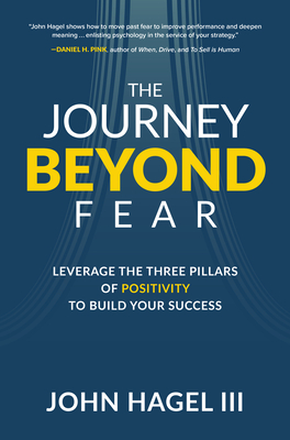 The Journey Beyond Fear: Leverage the Three Pillars of Positivity to Build Your Success