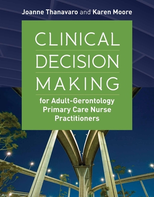 Clinical Decision Making For Adult-Gerontology Primary Care Nurse Practitioners