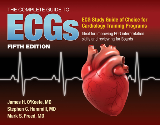 The Complete Guide to ECGs: A Comprehensive Study Guide to Improve ECG Interpretation Skills