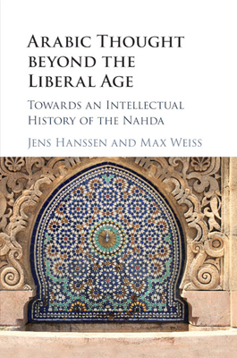 Arabic Thought beyond the Liberal Age