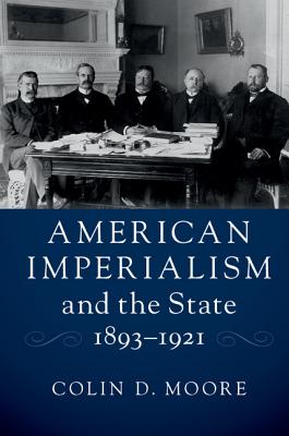 American Imperialism and the State, 1893-1921