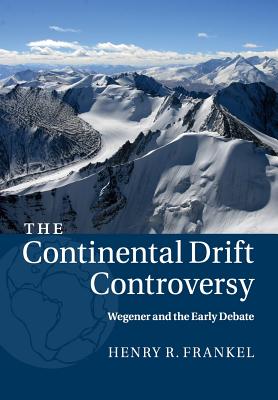 The Continental Drift Controversy: Volume 1, Wegener and the Early Debate